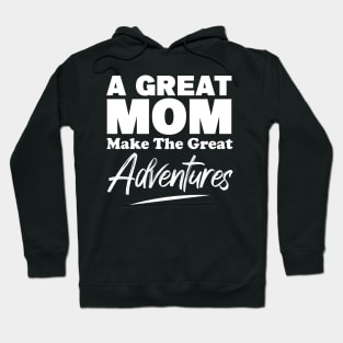 A Great MOM Make The Great Adventures Hoodie